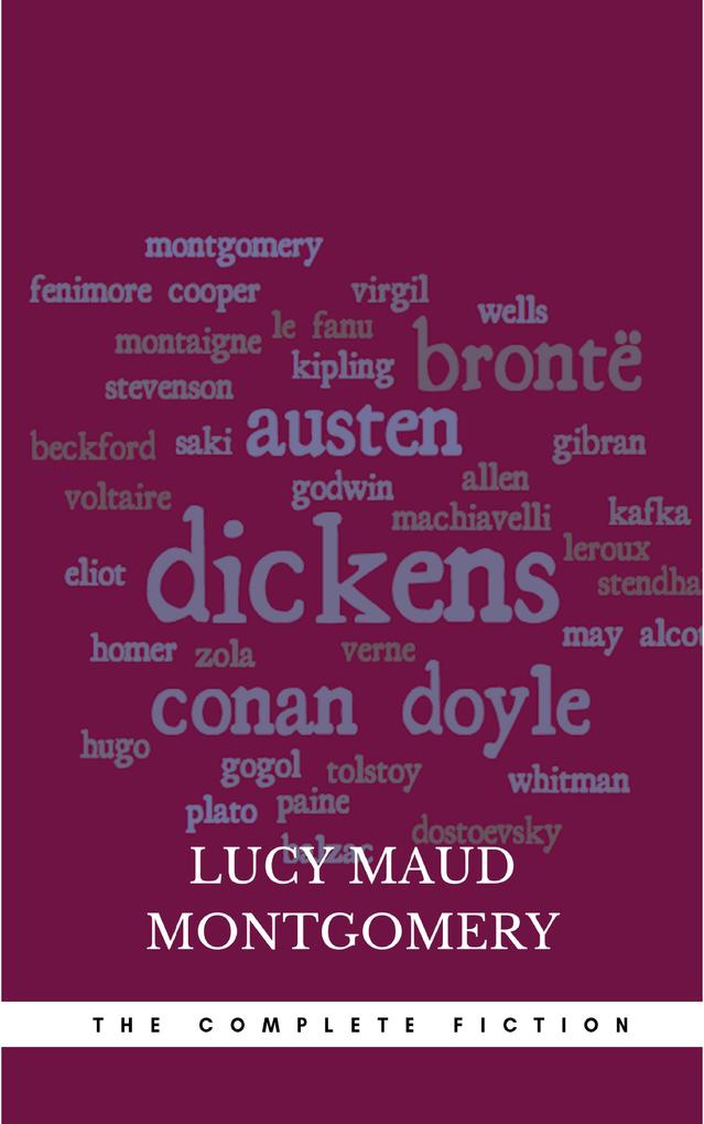Lucy Maud Montgomery (The Complete Fiction)