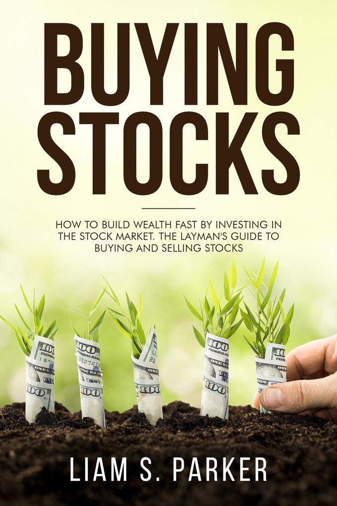 Buying Stocks: How to Build Wealth Fast by Investing in the Stock Market. The Layman‘s Guide to Buying and Selling Stocks. (Personal Finance Revolution)