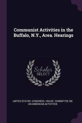 Communist Activities in the Buffalo N.Y. Area. Hearings