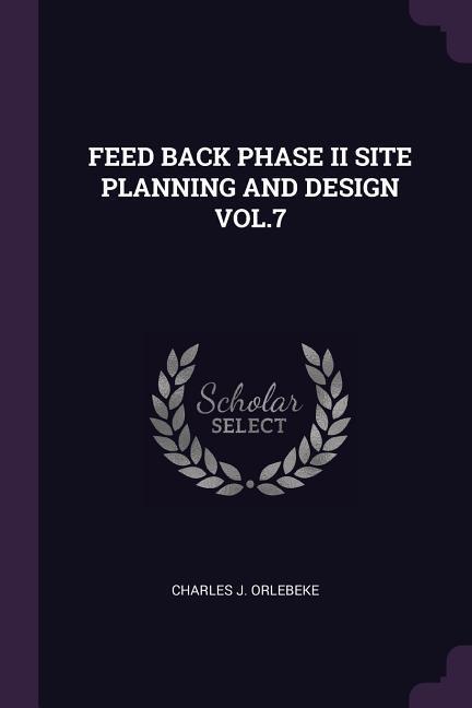 Feed Back Phase II Site Planning and  Vol.7