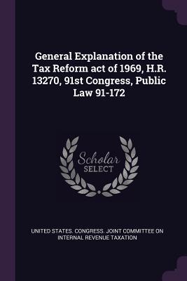 General Explanation of the Tax Reform act of 1969 H.R. 13270 91st Congress Public Law 91-172