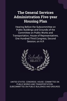 The General Services Administration Five-year Housing Plan