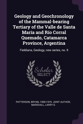 Geology and Geochronology of the Mammal-bearing Tertiary of the Valle de Santa María and Río Corral Quemado Catamarca Province Argentina