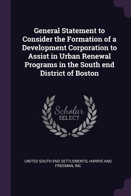 General Statement to Consider the Formation of a Development Corporation to Assist in Urban Renewal Programs in the South end District of Boston