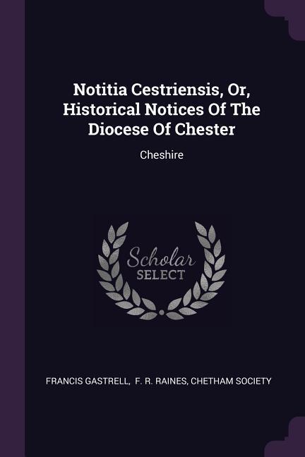 Notitia Cestriensis Or Historical Notices Of The Diocese Of Chester