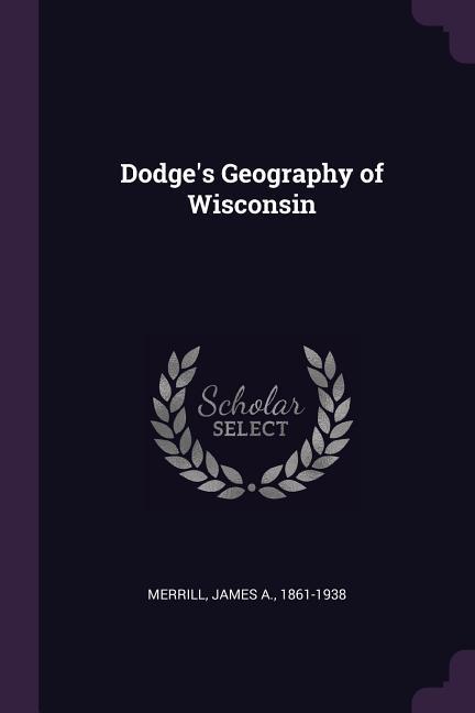Dodge‘s Geography of Wisconsin