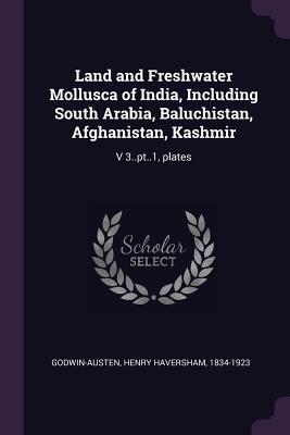 Land and Freshwater Mollusca of India Including South Arabia Baluchistan Afghanistan Kashmir