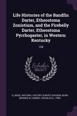 Life Histories of the Bandfin Darter Etheostoma Zonistium and the Firebelly Darter Etheostoma Pyrrhogaster in Western Kentucky