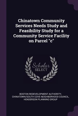 Chinatown Community Services Needs Study and Feasibility Study for a Community Service Facility on Parcel c