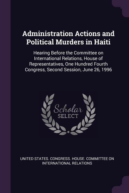 Administration Actions and Political Murders in Haiti