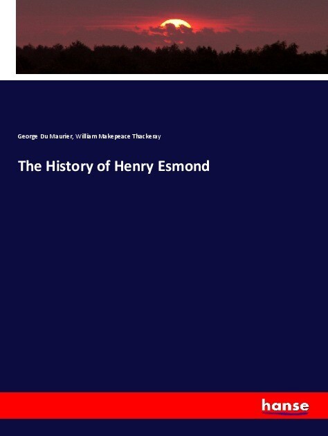 The History of Henry Esmond - George Du Maurier/ William Makepeace Thackeray