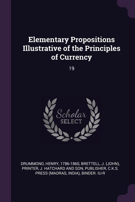 Elementary Propositions Illustrative of the Principles of Currency