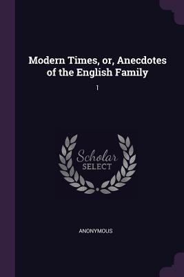 Modern Times or Anecdotes of the English Family