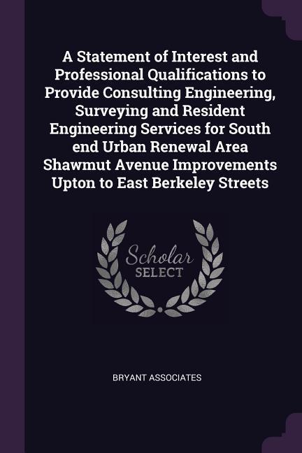A Statement of Interest and Professional Qualifications to Provide Consulting Engineering Surveying and Resident Engineering Services for South end Urban Renewal Area Shawmut Avenue Improvements Upton to East Berkeley Streets