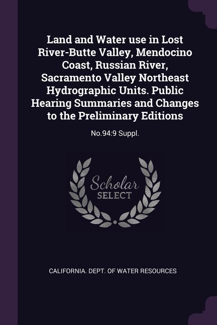 Land and Water use in Lost River-Butte Valley Mendocino Coast Russian River Sacramento Valley Northeast Hydrographic Units. Public Hearing Summaries and Changes to the Preliminary Editions