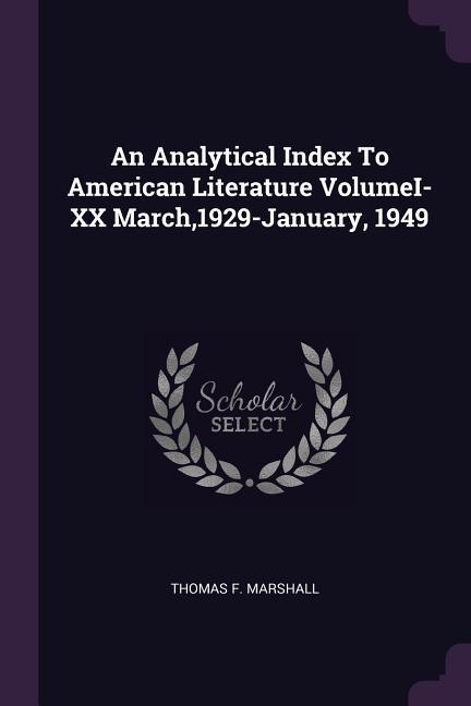 An Analytical Index To American Literature VolumeI-XX March1929-January 1949