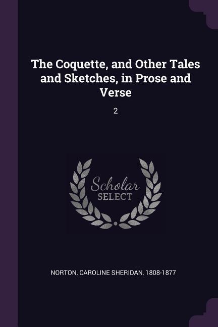 The Coquette and Other Tales and Sketches in Prose and Verse