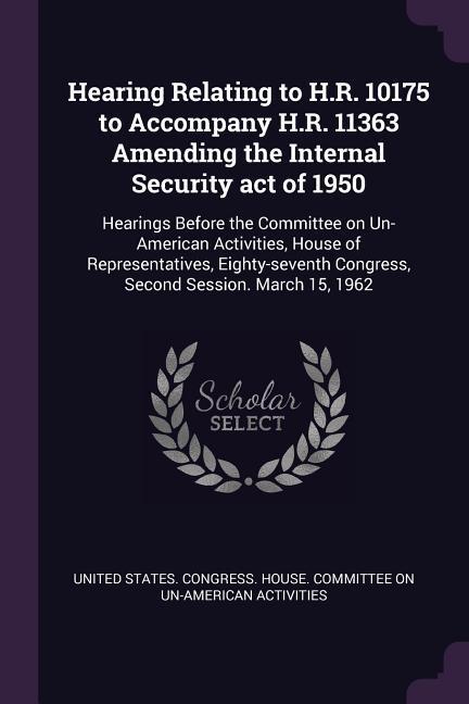 Hearing Relating to H.R. 10175 to Accompany H.R. 11363 Amending the Internal Security act of 1950