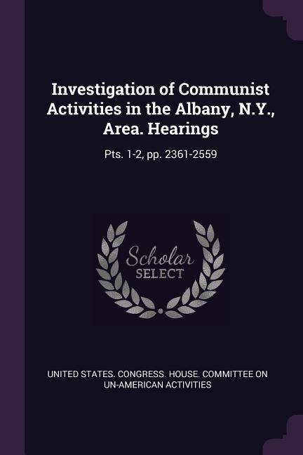 Investigation of Communist Activities in the Albany N.Y. Area. Hearings