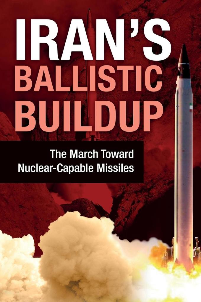 Iran‘s Ballistic Buildup: The March Toward Nuclear-Capable Missiles