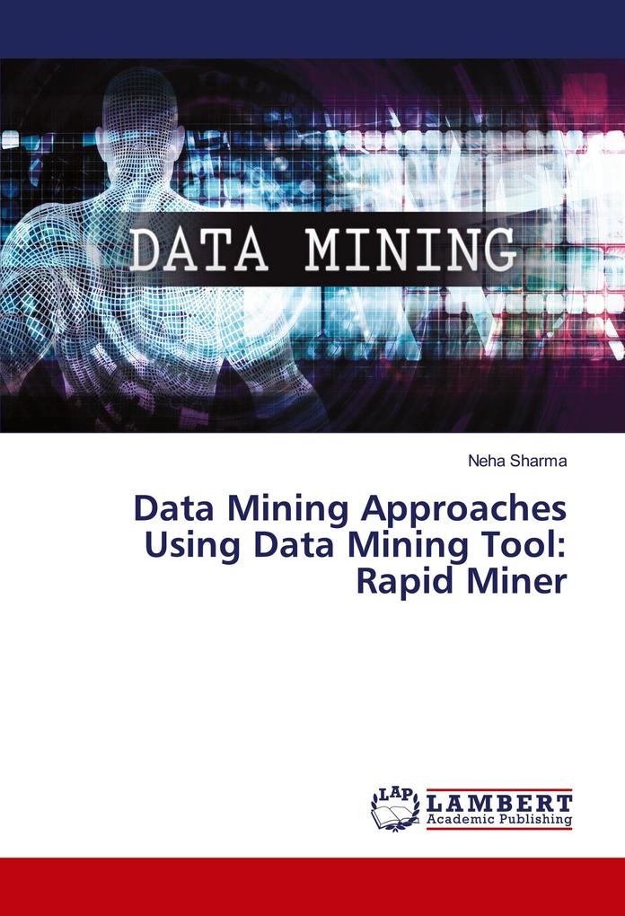 Data Mining Approaches Using Data Mining Tool: Rapid Miner