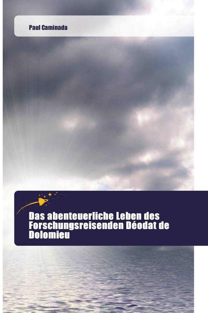 Das abenteuerliche Leben des Forschungsreisenden Déodat de Dolomieu
