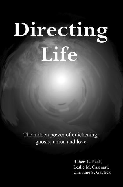 Directing Life: The hidden power of quickening gnosis union and love