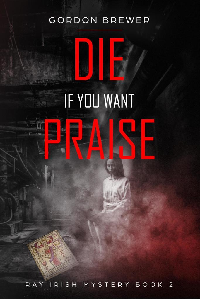 Die If You Want Praise (Ray Irish Occult Suspense Mystery Book #2)