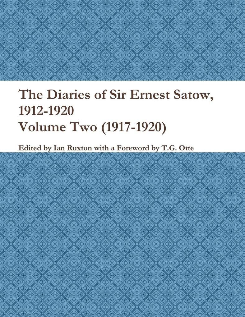 The Diaries of Sir Ernest Satow 1912-1920 - Volume Two (1917-1920)