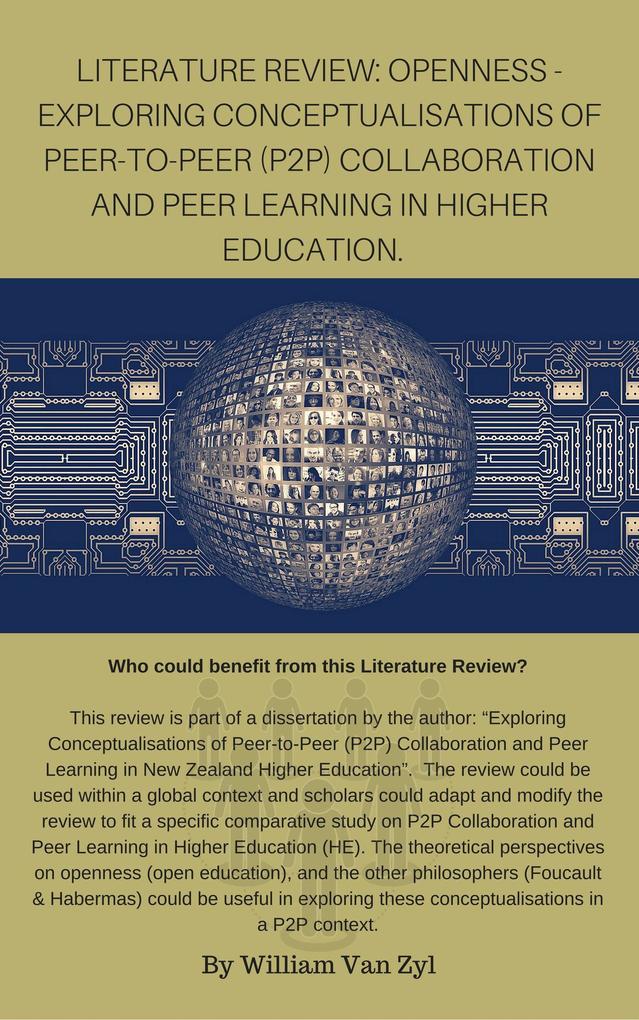 Literature Review: Openness - Exploring Conceptualisations of Peer-to-Peer (P2P) Collaboration and Peer Learning in Higher Education.