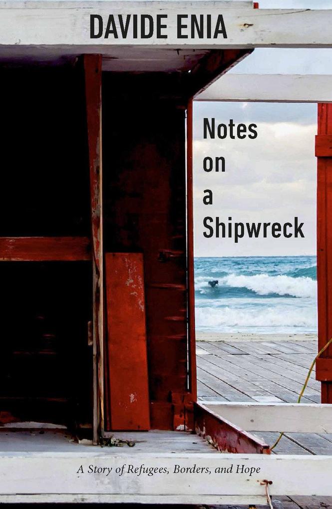 Notes on a Shipwreck: A Story of Refugees Borders and Hope
