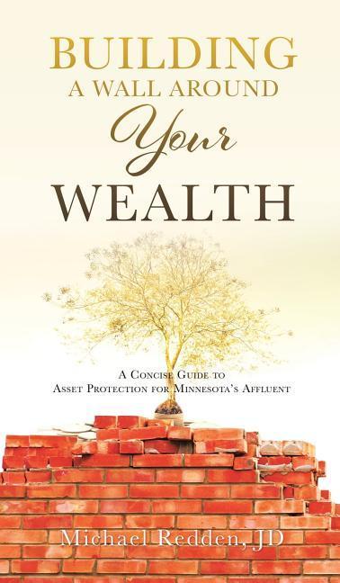 Building a Wall Around Your Wealth A Concise Guide to Asset Protection for Minnesota‘s Affluent