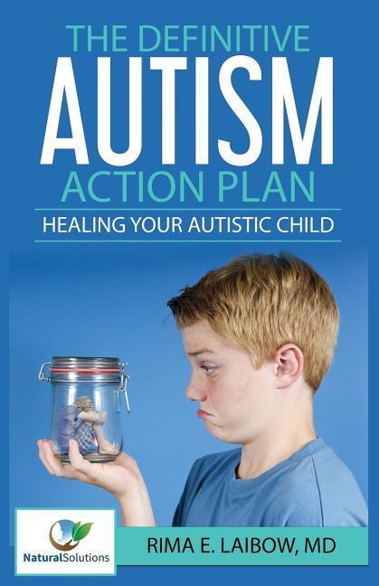 The Definitive Autism Action Plan: Healing Your Autistic Child: Guide for Families Educators and Health Professional for Healing Autistic People