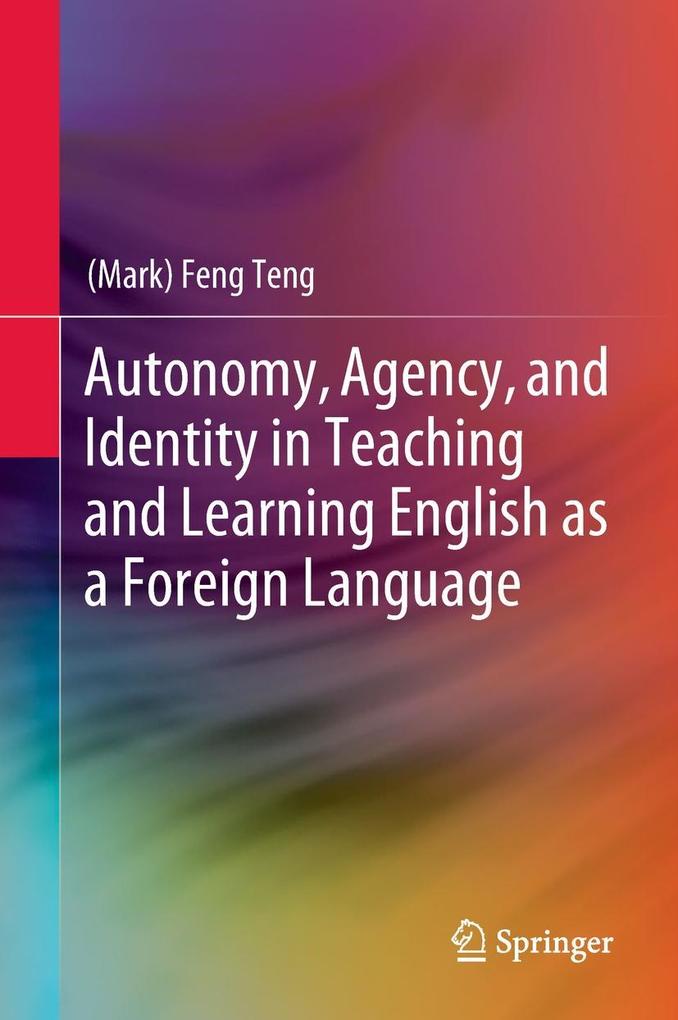 Autonomy Agency and Identity in Teaching and Learning English as a Foreign Language