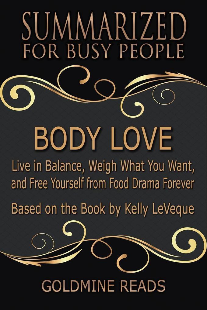 Body Love - Summarized for Busy People: Live in Balance Weigh What You Want and Free Yourself from Food Drama Forever: Based on the Book by Kelly LeVeque