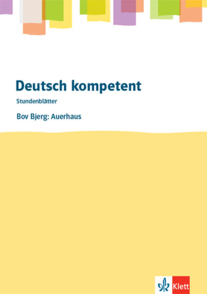 deutsch.kompetent. Bov Bjerg: Auerhaus. Kopiervorlagen mit Downloadpaket Klasse 10-12