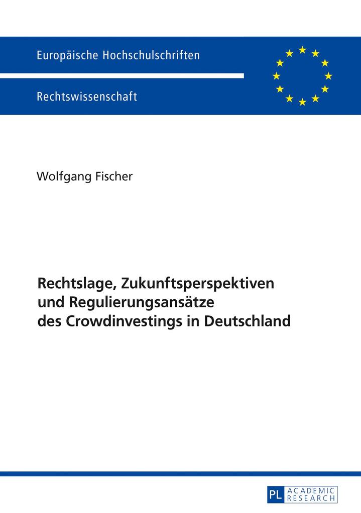 Rechtslage Zukunftsperspektiven und Regulierungsansaetze des Crowdinvestings in Deutschland - Wolfgang Fischer