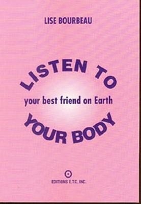 Listen to Your Body: Your Best Friend on Earth - Lise Bourbeau