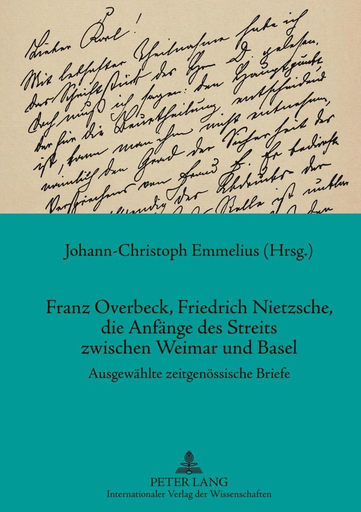 Franz Overbeck Friedrich Nietzsche die Anfaenge des Streits zwischen Weimar und Basel