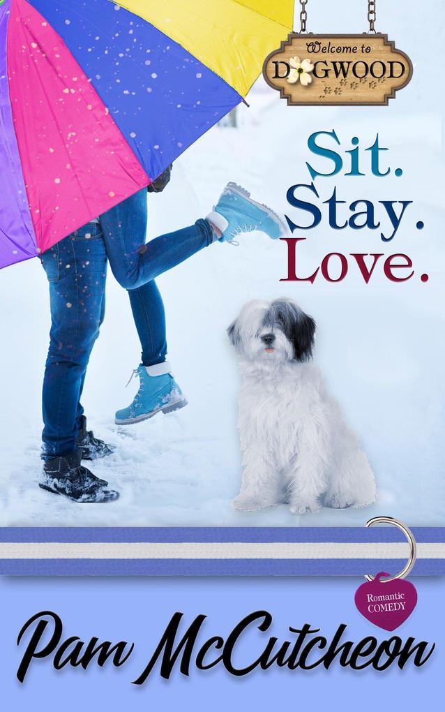 Sit. Stay. Love.: A Dogwood Sweet Romantic Comedy (Dogwood Series)