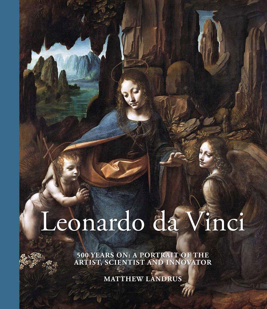 Leonardo Da Vinci: 500 Years On: A Portrait of the Artist Scientist and Innovator - Matthew Landrus