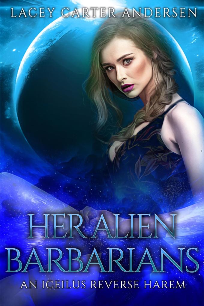 Her Alien Barbarians (An Iceilus Reverse Harem #3)