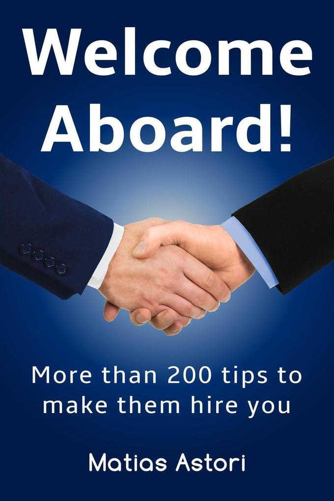 Welcome Aboard: More than 200 tips to make them hire you
