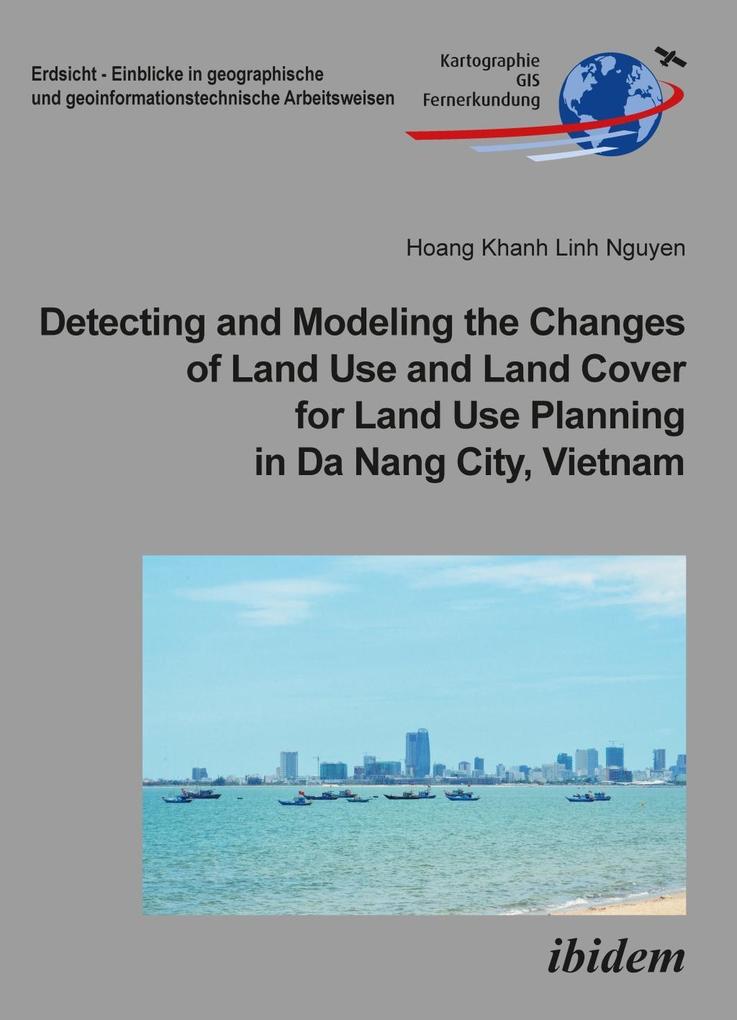 Detecting and Modeling the Changes of Land Use and Land Cover for Land Use Planning in Da Nang City Vietnam