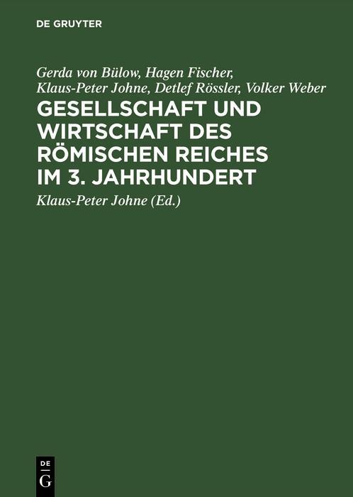 Gesellschaft und Wirtschaft des Römischen Reiches im 3. Jahrhundert - Gerda von Bülow/ Hagen Fischer/ Klaus-Peter Johne/ Detlef Rössler/ Volker Weber