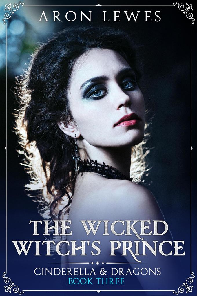 The Wicked Witch‘s Prince (Cinderella & Dragons #3)