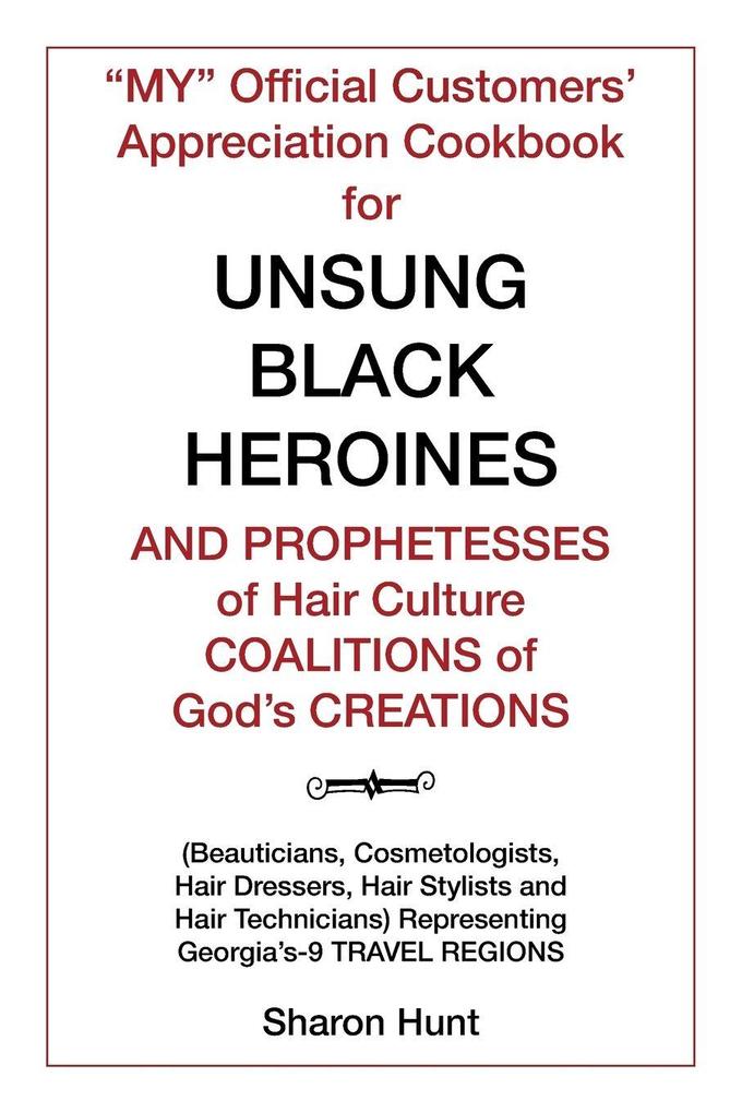 'My' Official Customers' Appreciation Cookbook for Unsung Black Heroines and Prophetesses of Hair Culture Coalitions of God'S Creations