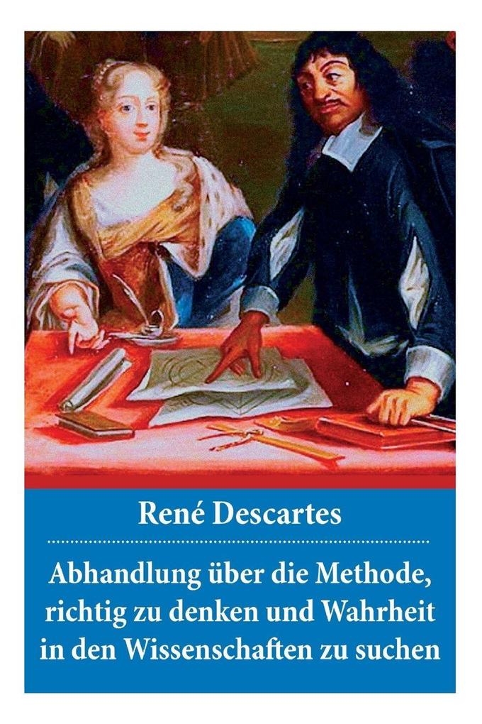 Abhandlung über die Methode richtig zu denken und Wahrheit in den Wissenschaften zu suchen