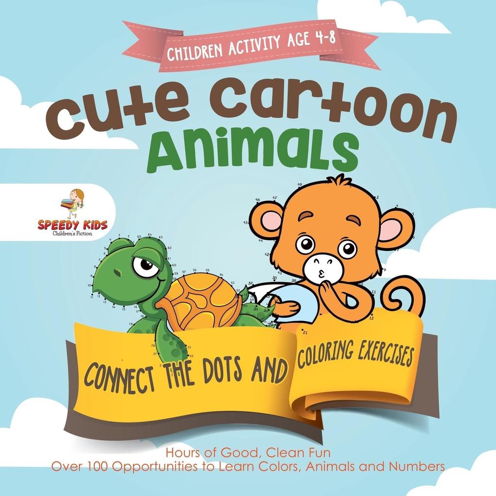 Children Activity Age 4-8. Cute Cartoon Animals Connect the Dots and Coloring Exercises. Hours of Good Clean Fun. Over 100 Opportunities to Learn Colors Animals and Numbers
