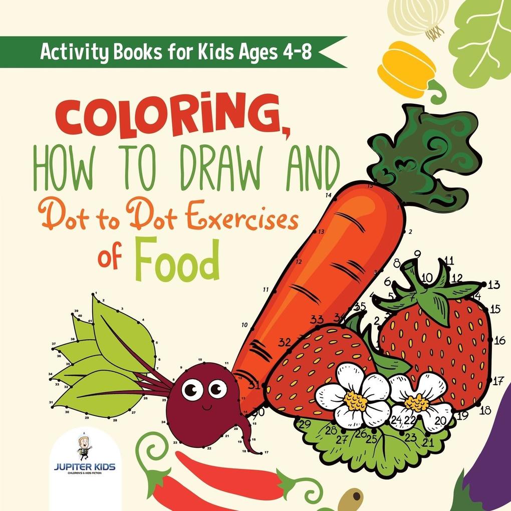 Activity Books for Kids Ages 4-8. Coloring How to Draw and Dot to Dot Exercises of Healthy Eats. Hours of Satisfying Mental Meals for Kids to Digest Solo or with Friends